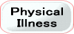 PHYSICAL ILLNESS